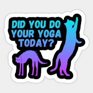 Did you do your yoga today? | Cat stretching design Sticker